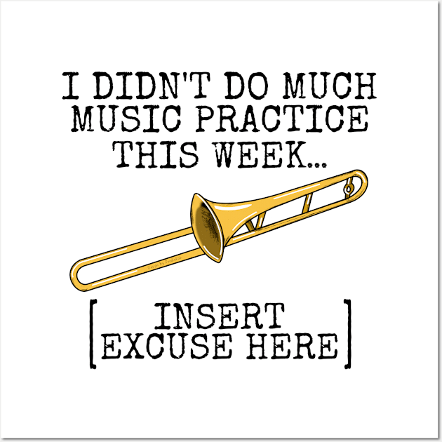 I Didn't Do Much Music Practice, Trombone Student Funny Wall Art by doodlerob